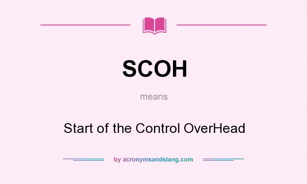 What does SCOH mean? It stands for Start of the Control OverHead