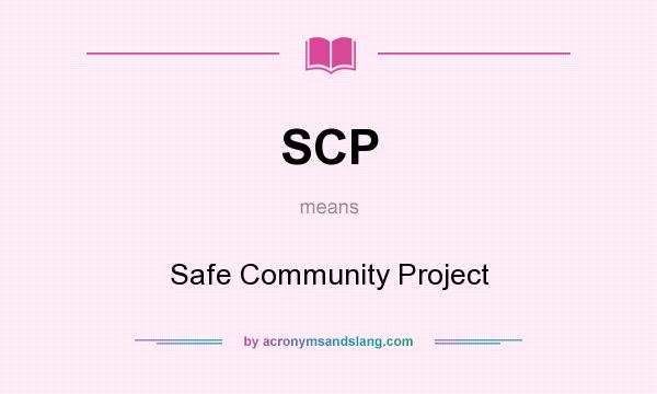 What does SCP mean? It stands for Safe Community Project