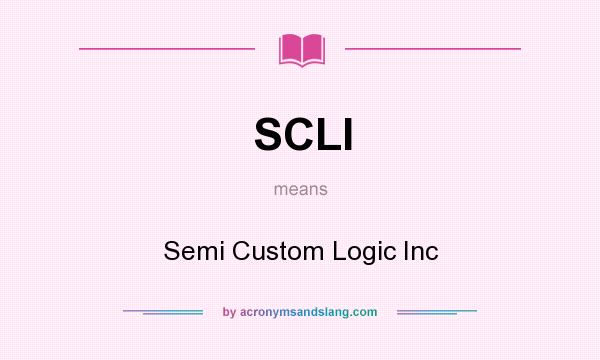 What does SCLI mean? It stands for Semi Custom Logic Inc