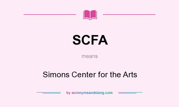 What does SCFA mean? It stands for Simons Center for the Arts