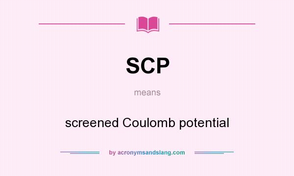 What does SCP mean? It stands for screened Coulomb potential