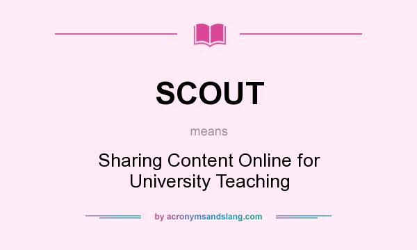 What does SCOUT mean? It stands for Sharing Content Online for University Teaching