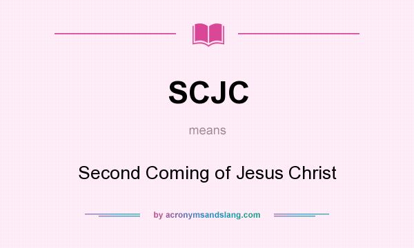What does SCJC mean? It stands for Second Coming of Jesus Christ