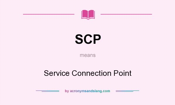 What does SCP mean? It stands for Service Connection Point