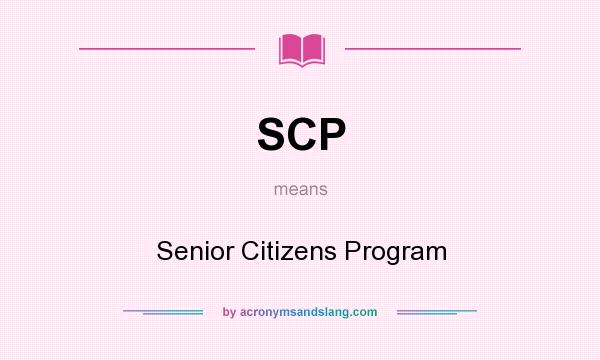 What does SCP mean? It stands for Senior Citizens Program
