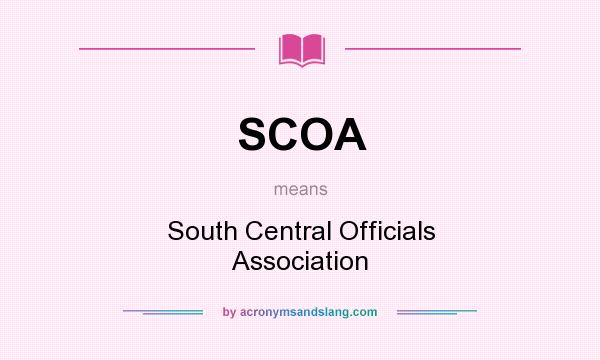 What does SCOA mean? It stands for South Central Officials Association