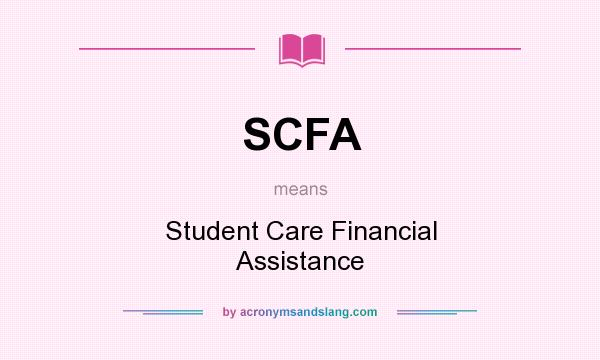 What does SCFA mean? It stands for Student Care Financial Assistance
