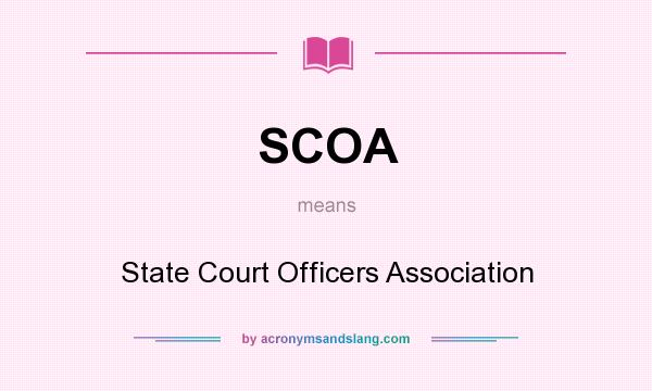 What does SCOA mean? It stands for State Court Officers Association