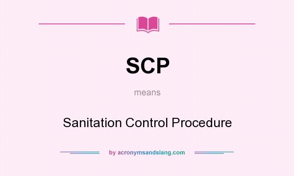 What does SCP mean? It stands for Sanitation Control Procedure