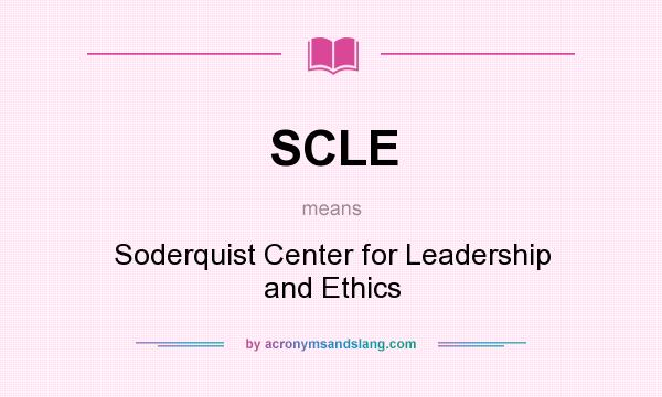 What does SCLE mean? It stands for Soderquist Center for Leadership and Ethics