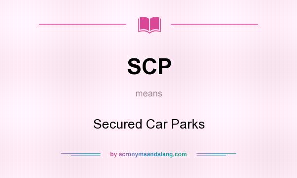What does SCP mean? It stands for Secured Car Parks