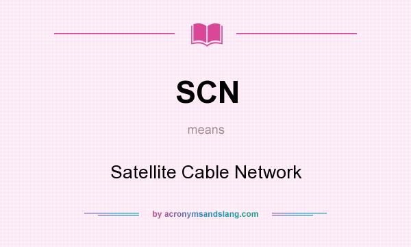 What does SCN mean? It stands for Satellite Cable Network