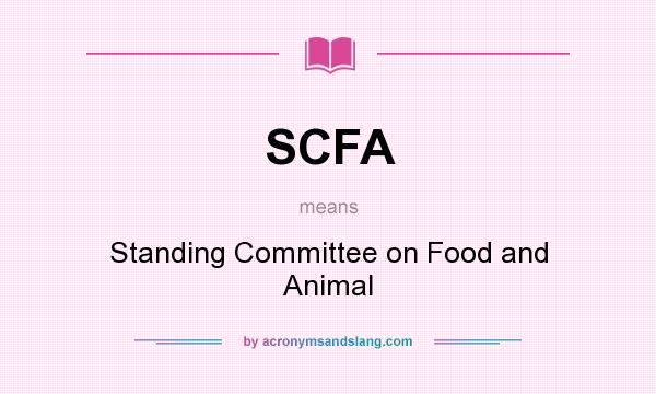 What does SCFA mean? It stands for Standing Committee on Food and Animal