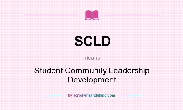What does SCLD mean? It stands for Student Community Leadership Development