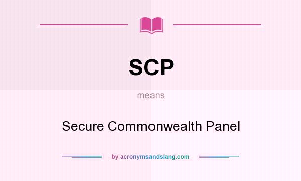 What does SCP mean? It stands for Secure Commonwealth Panel