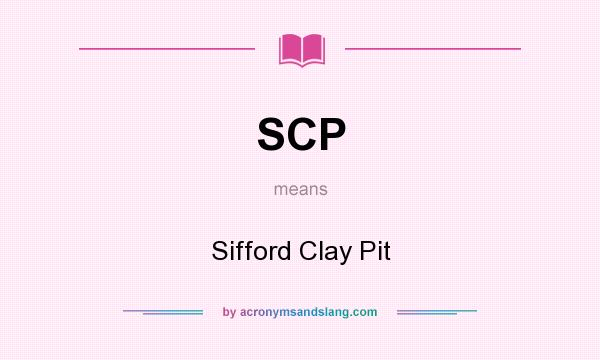 What does SCP mean? It stands for Sifford Clay Pit
