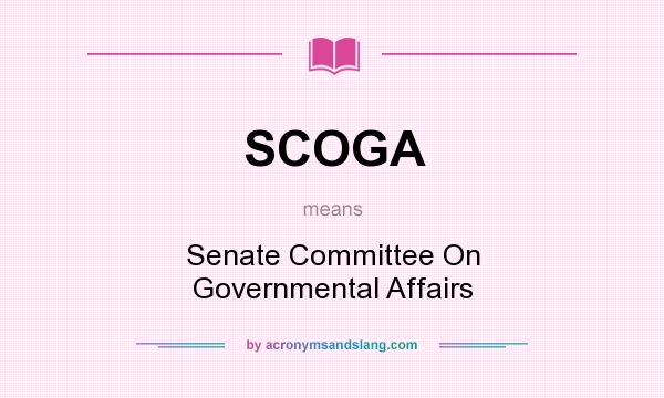 What does SCOGA mean? It stands for Senate Committee On Governmental Affairs