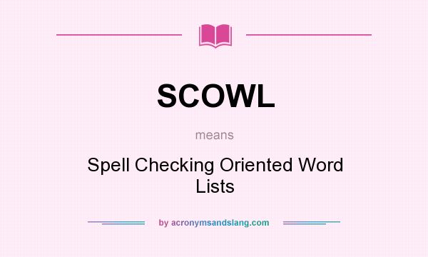 What does SCOWL mean? It stands for Spell Checking Oriented Word Lists