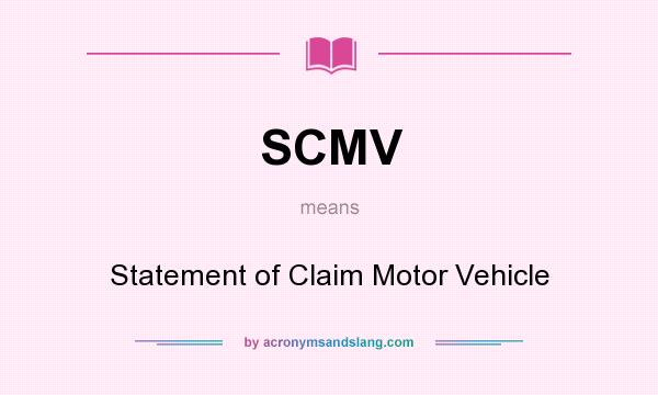 What does SCMV mean? It stands for Statement of Claim Motor Vehicle