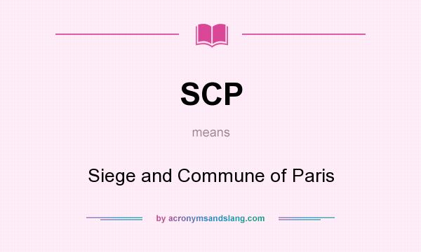 What does SCP mean? It stands for Siege and Commune of Paris