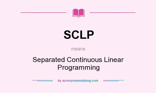 What does SCLP mean? It stands for Separated Continuous Linear Programming