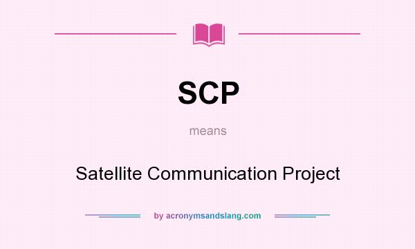 What does SCP mean? It stands for Satellite Communication Project