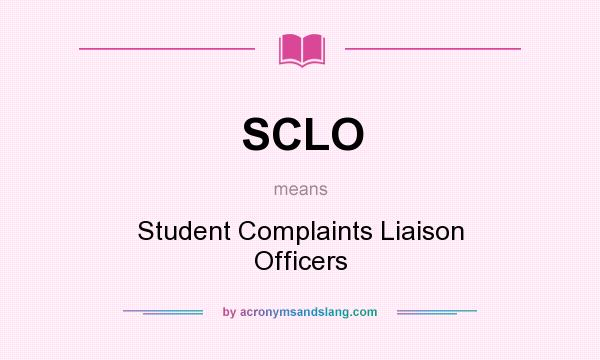 What does SCLO mean? It stands for Student Complaints Liaison Officers