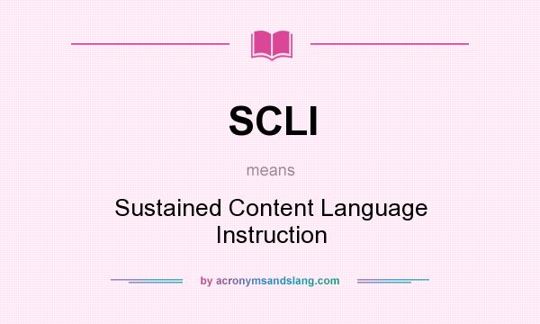 What does SCLI mean? It stands for Sustained Content Language Instruction
