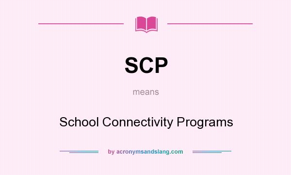 What does SCP mean? It stands for School Connectivity Programs