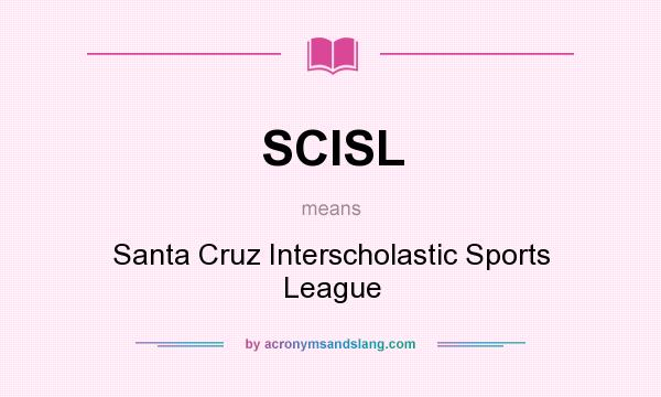 What does SCISL mean? It stands for Santa Cruz Interscholastic Sports League