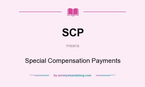 What does SCP mean? It stands for Special Compensation Payments