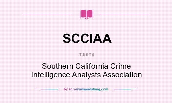 What does SCCIAA mean? It stands for Southern California Crime Intelligence Analysts Association