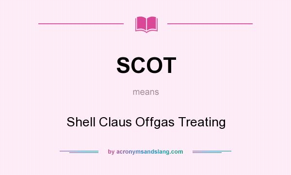 What does SCOT mean? It stands for Shell Claus Offgas Treating