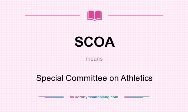 What does SCOA mean? It stands for Special Committee on Athletics