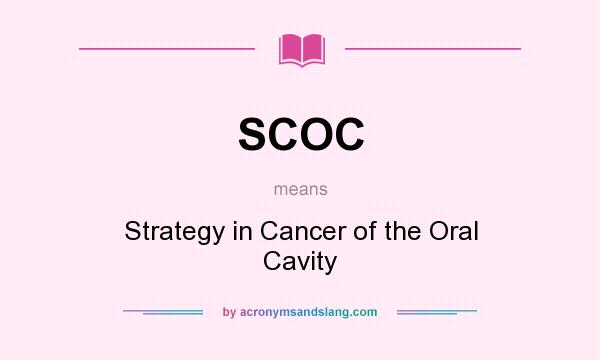 What does SCOC mean? It stands for Strategy in Cancer of the Oral Cavity