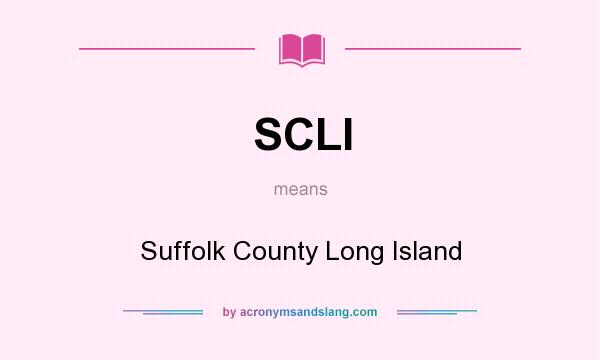 What does SCLI mean? It stands for Suffolk County Long Island