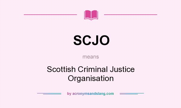 What does SCJO mean? It stands for Scottish Criminal Justice Organisation