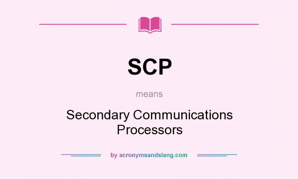 What does SCP mean? It stands for Secondary Communications Processors