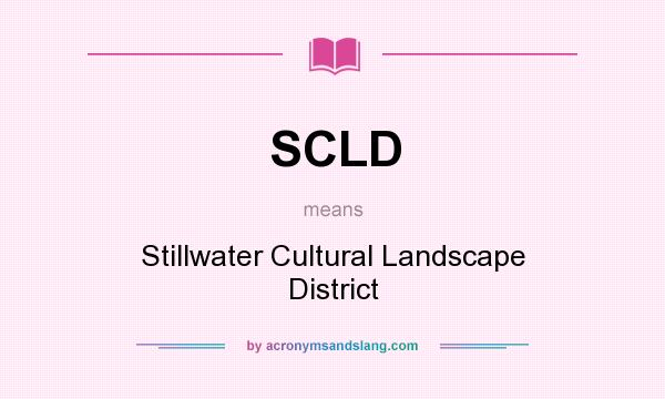What does SCLD mean? It stands for Stillwater Cultural Landscape District