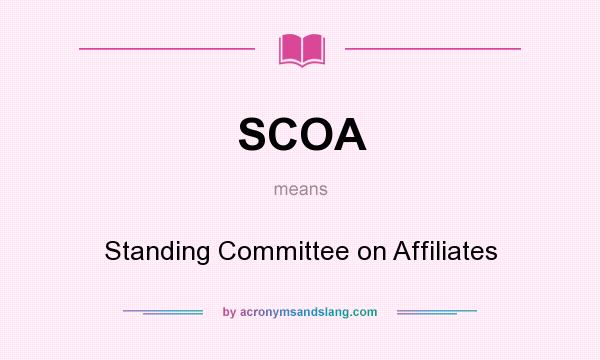 What does SCOA mean? It stands for Standing Committee on Affiliates