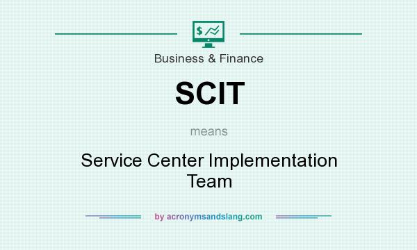 What does SCIT mean? It stands for Service Center Implementation Team