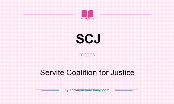 What does SCJ mean? It stands for Servite Coalition for Justice