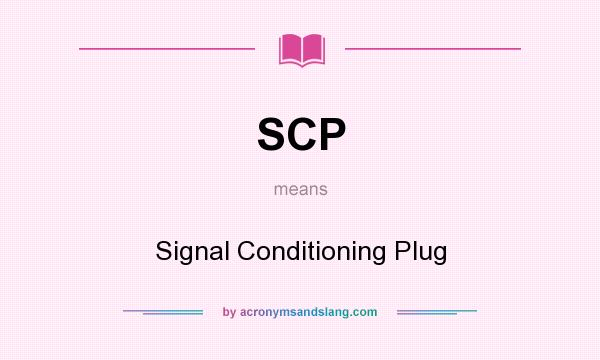 What does SCP mean? It stands for Signal Conditioning Plug