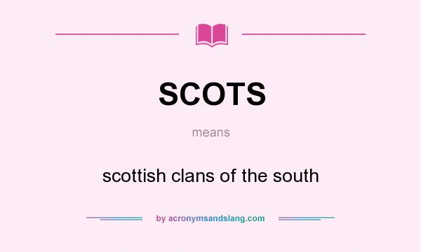 What does SCOTS mean? It stands for scottish clans of the south