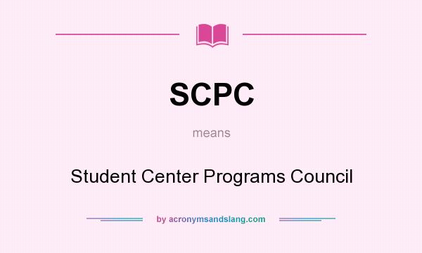 What does SCPC mean? It stands for Student Center Programs Council