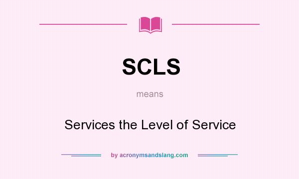 What does SCLS mean? It stands for Services the Level of Service