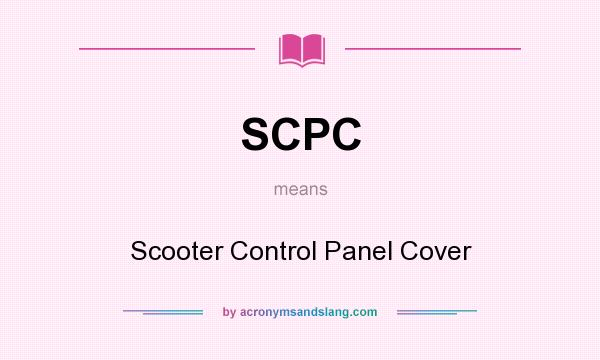What does SCPC mean? It stands for Scooter Control Panel Cover