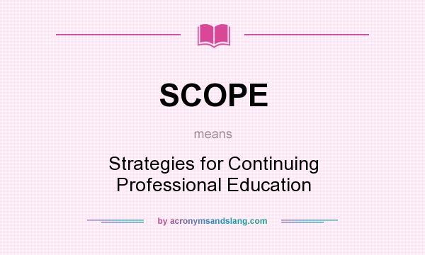 What does SCOPE mean? It stands for Strategies for Continuing Professional Education