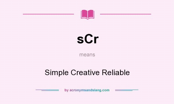 What does sCr mean? It stands for Simple Creative Reliable