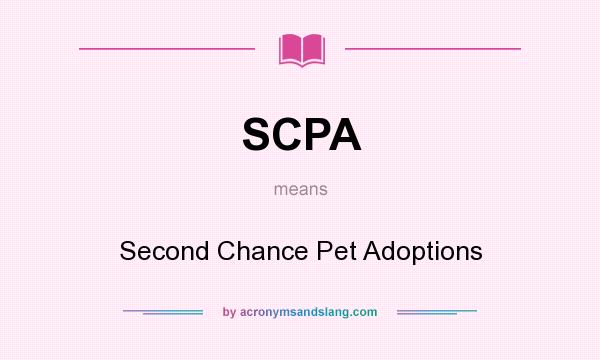 What does SCPA mean? It stands for Second Chance Pet Adoptions